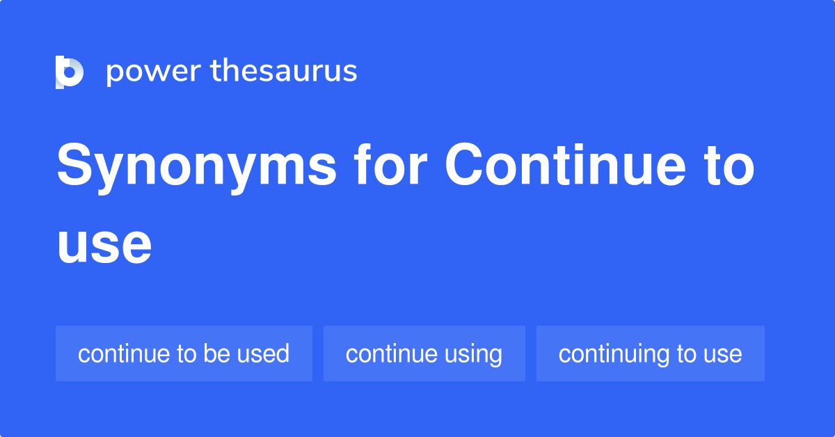 continue-to-use-synonyms-50-words-and-phrases-for-continue-to-use