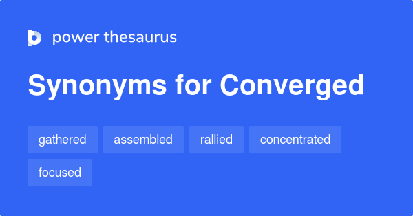 Converged synonyms - 449 Words and Phrases for Converged