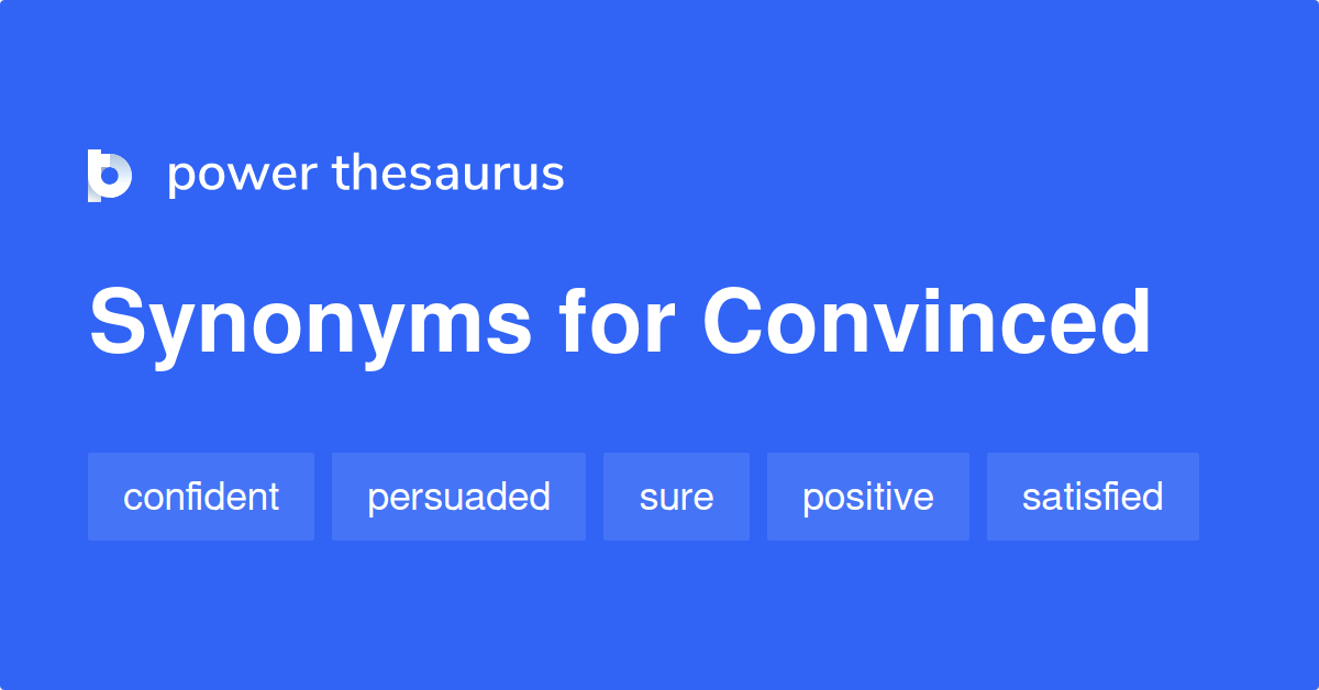 Convinced Synonyms 755 Words And Phrases For Convinced