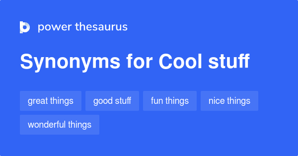 https://www.powerthesaurus.org/_images/terms/cool_stuff-synonyms.png