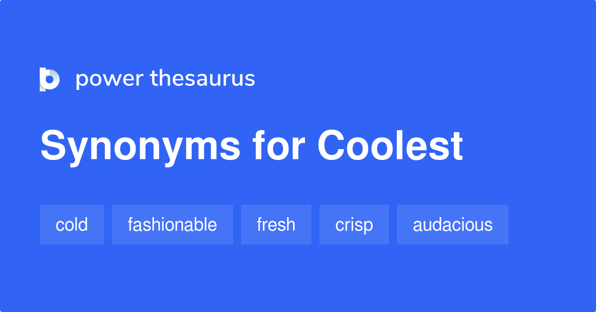 Coolest synonyms - 977 Words and Phrases for Coolest