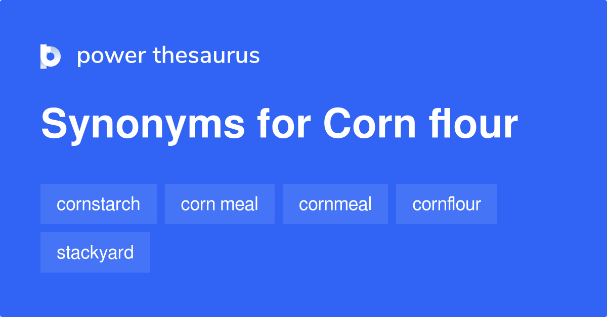 Corn Flour synonyms 153 Words and Phrases for Corn Flour