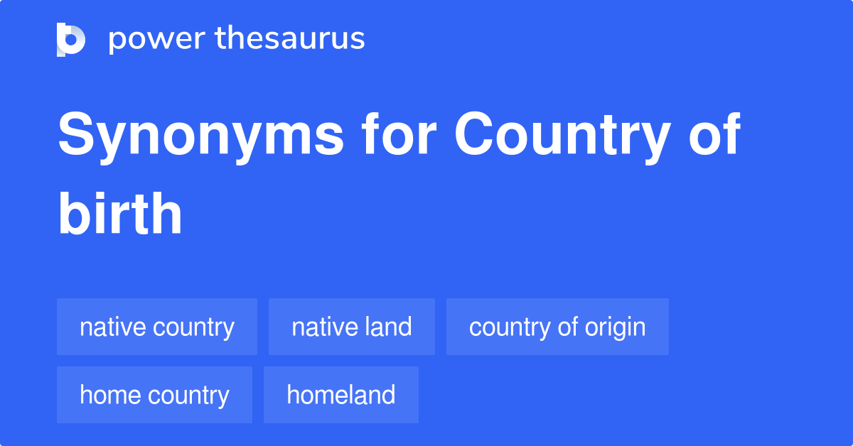 Country Of Birth synonyms 66 Words and Phrases for Country Of Birth