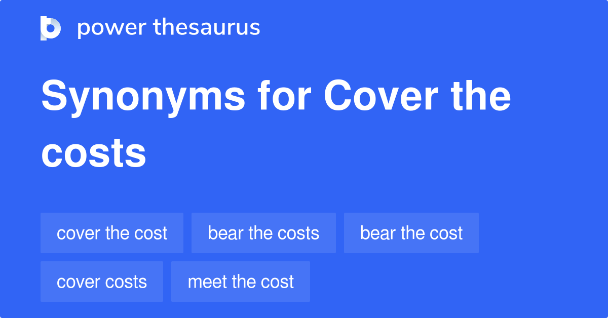 Cover The Costs Synonyms 162 Words And Phrases For Cover The Costs