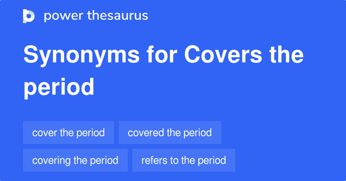 covers-the-period-synonyms-43-words-and-phrases-for-covers-the-period