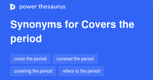 covers-the-period-synonyms-43-words-and-phrases-for-covers-the-period