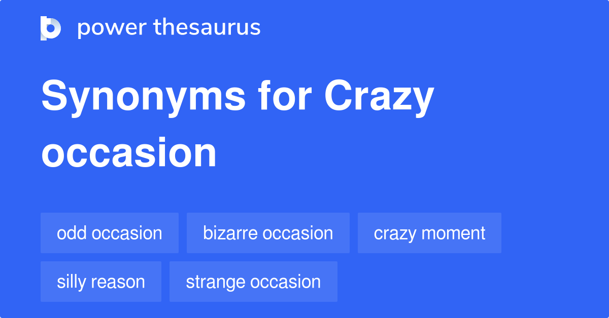 Crazy Occasion synonyms 10 Words and Phrases for Crazy Occasion