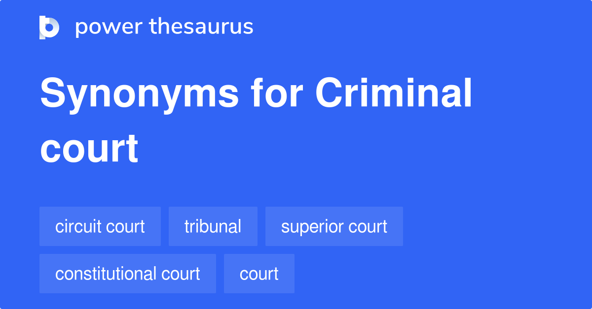 Criminal Court synonyms 184 Words and Phrases for Criminal Court