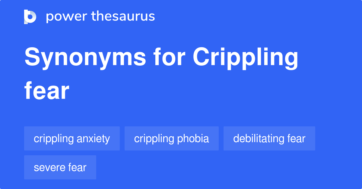 Crippling Fear synonyms 87 Words and Phrases for Crippling Fear