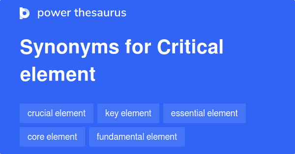 Critical Element Synonyms 362 Words And Phrases For Critical Element