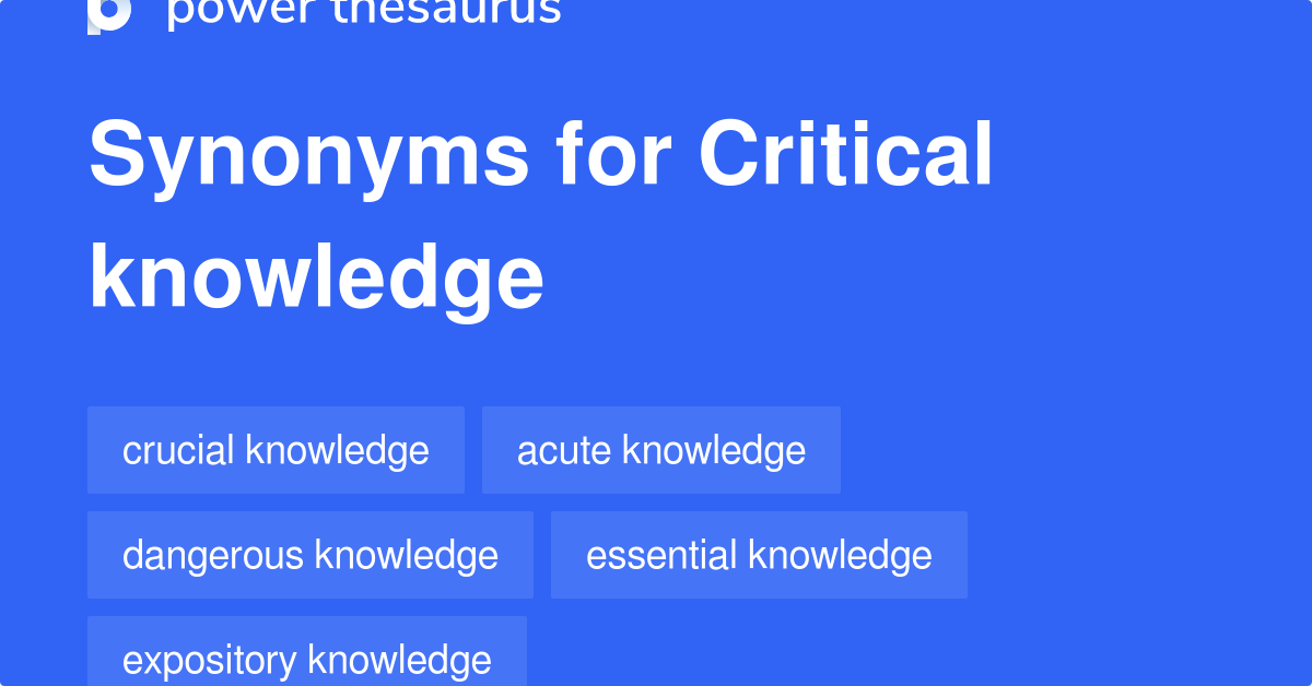 Critical Knowledge Synonyms 95 Words And Phrases For Critical Knowledge