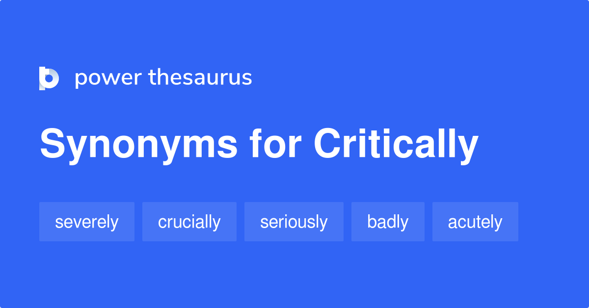 Critically Synonyms 584 Words And Phrases For Critically