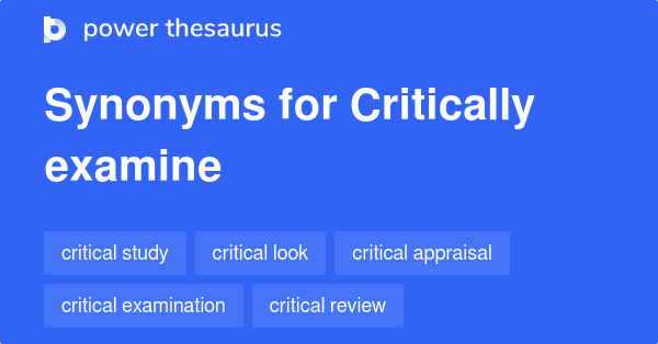 Critically Examine Synonyms 62 Words And Phrases For Critically Examine