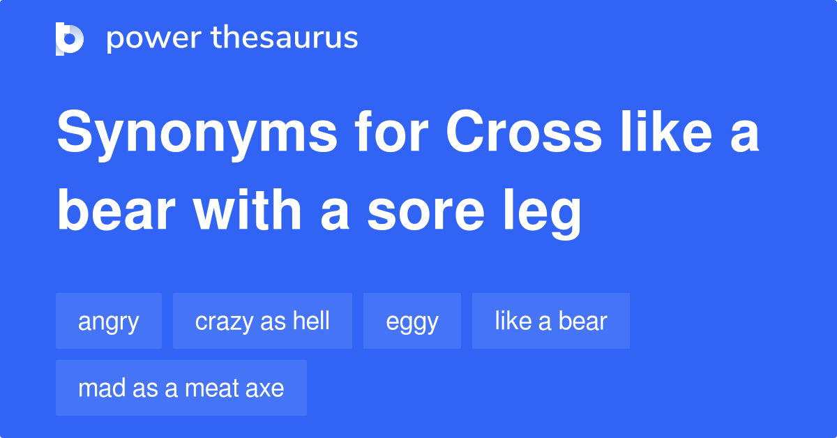 cross-like-a-bear-with-a-sore-leg-synonyms-341-words-and-phrases-for