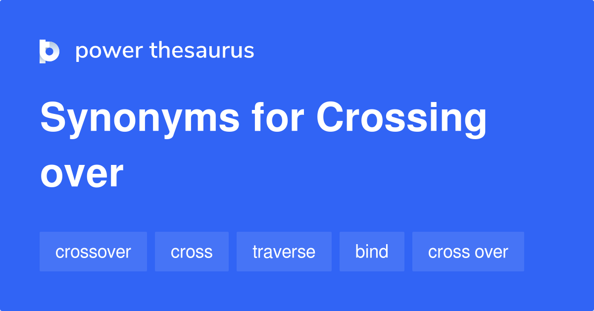 crossing-over-synonyms-464-words-and-phrases-for-crossing-over