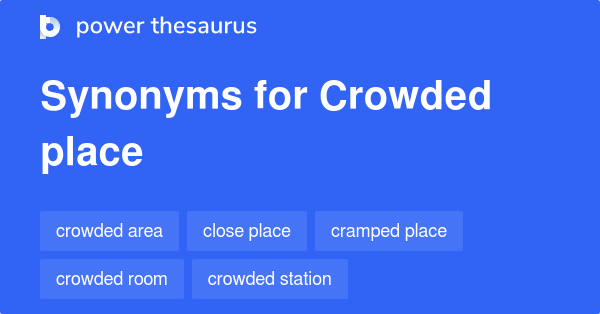 crowded-place-synonyms-95-words-and-phrases-for-crowded-place