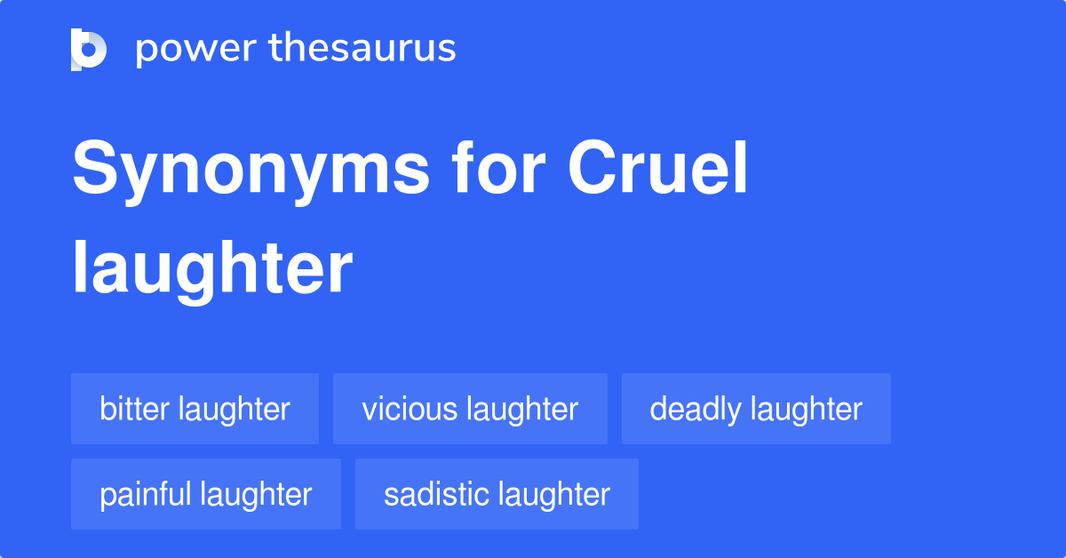 Cruel Laughter synonyms 8 Words and Phrases for Cruel Laughter