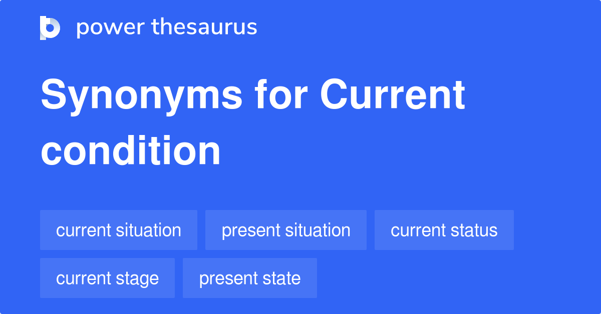 Current Condition synonyms 209 Words and Phrases for Current Condition