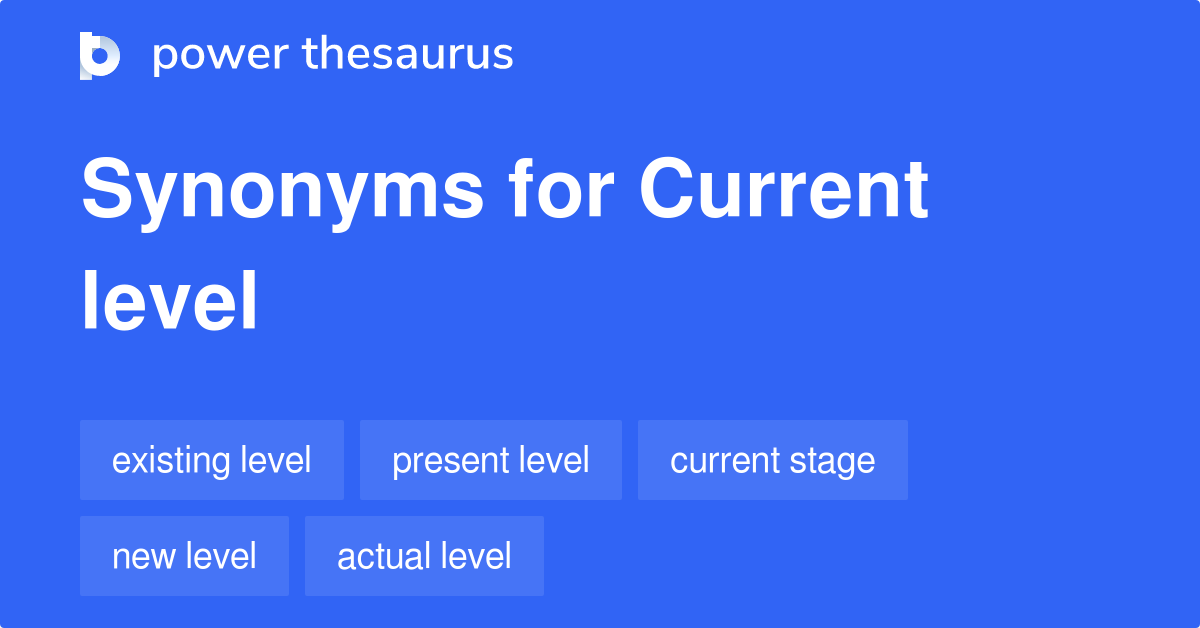 current-level-synonyms-147-words-and-phrases-for-current-level