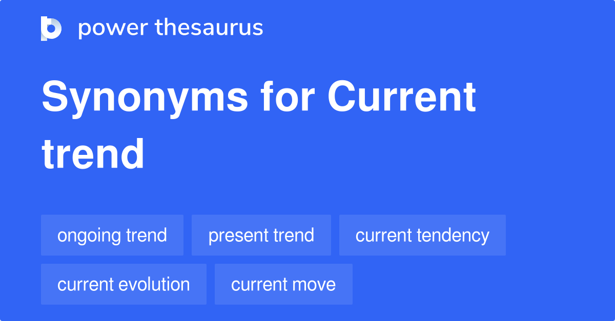 Current Trend synonyms 213 Words and Phrases for Current Trend