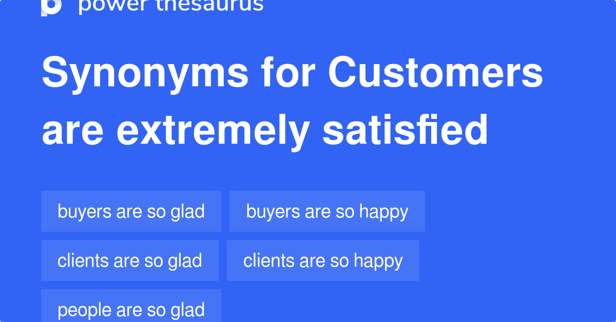 customers-are-extremely-satisfied-synonyms-132-words-and-phrases-for