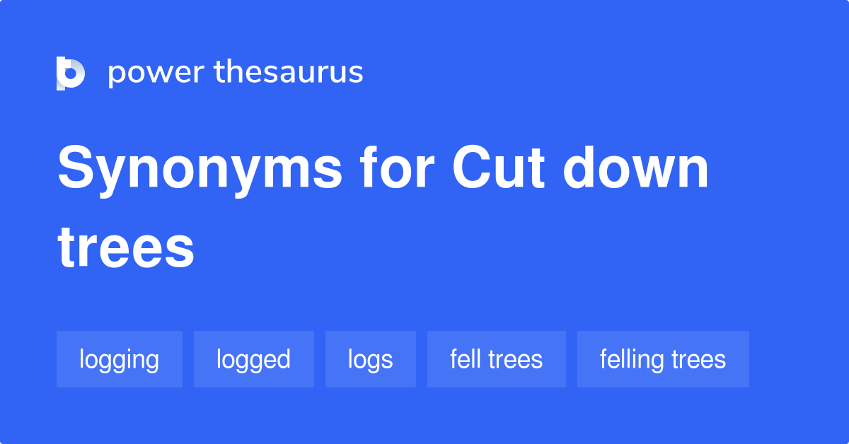 cut-down-trees-synonyms-34-words-and-phrases-for-cut-down-trees