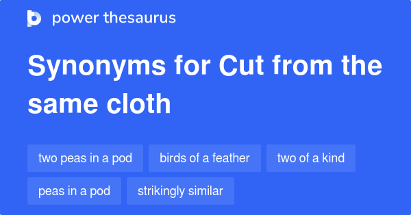 cut-from-the-same-cloth-synonyms-212-words-and-phrases-for-cut-from