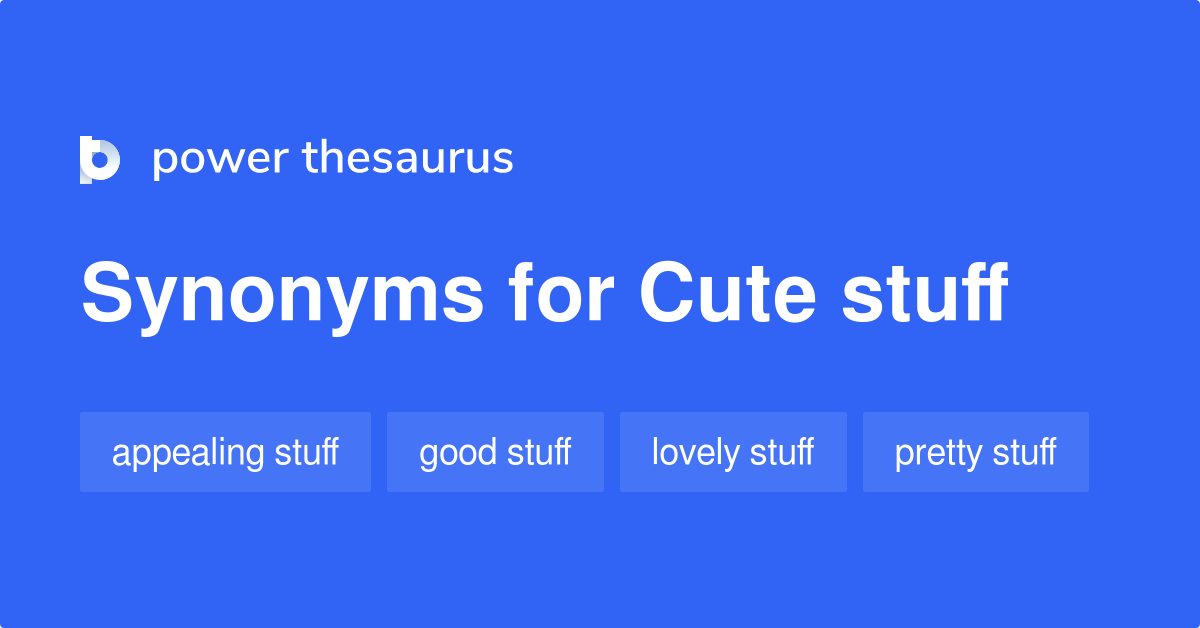 Cute Stuff synonyms - 19 Words and Phrases for Cute Stuff