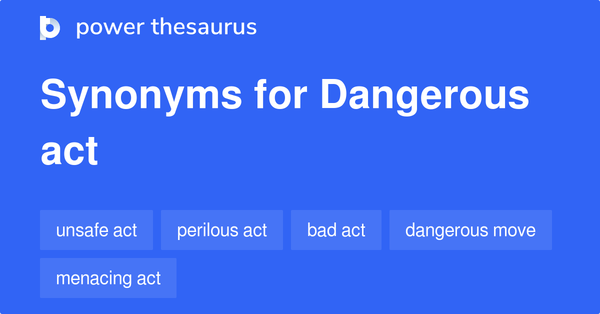 Dangerous Act synonyms - 15 Words and Phrases for Dangerous Act