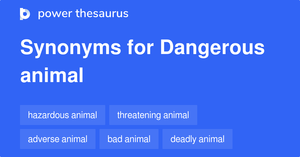 Dangerous Animal synonyms - 71 Words and Phrases for Dangerous Animal