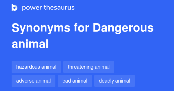 Dangerous Animal synonyms - 71 Words and Phrases for Dangerous Animal