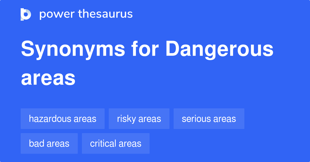 Dangerous Areas synonyms - 29 Words and Phrases for Dangerous Areas