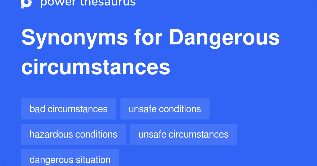 Dangerous Circumstances synonyms - 88 Words and Phrases for Dangerous