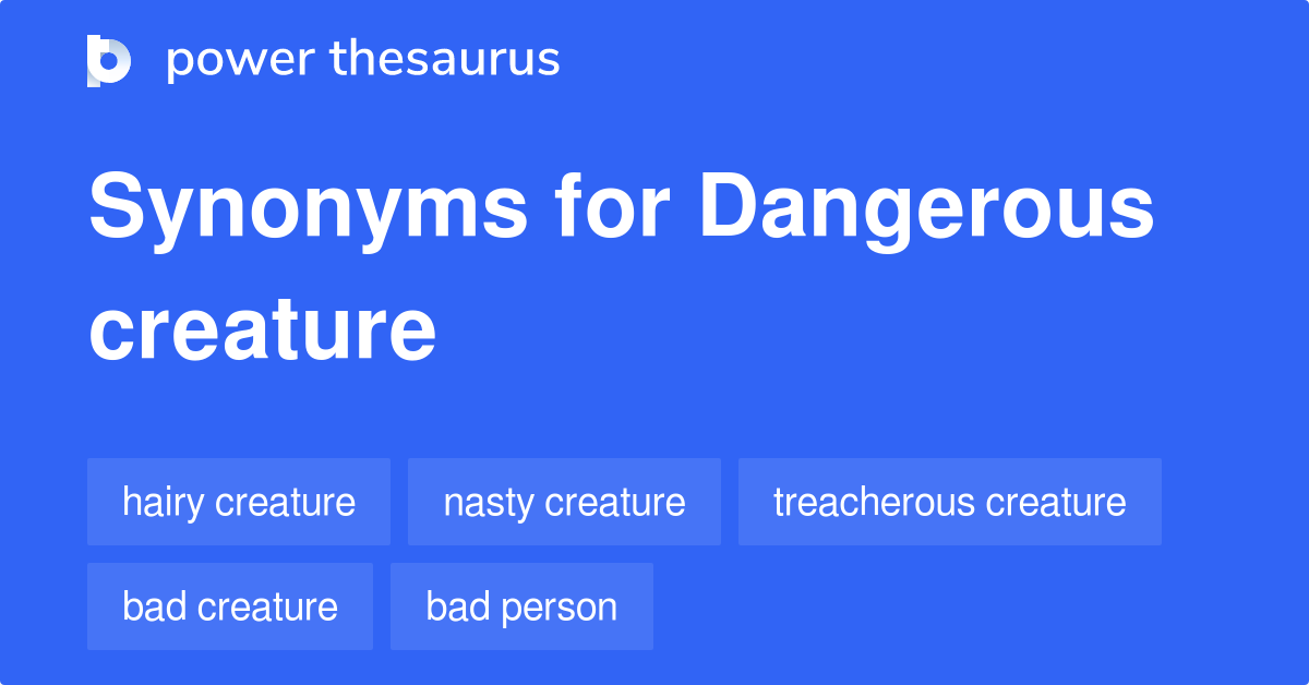 Dangerous Creature synonyms - 61 Words and Phrases for Dangerous Creature