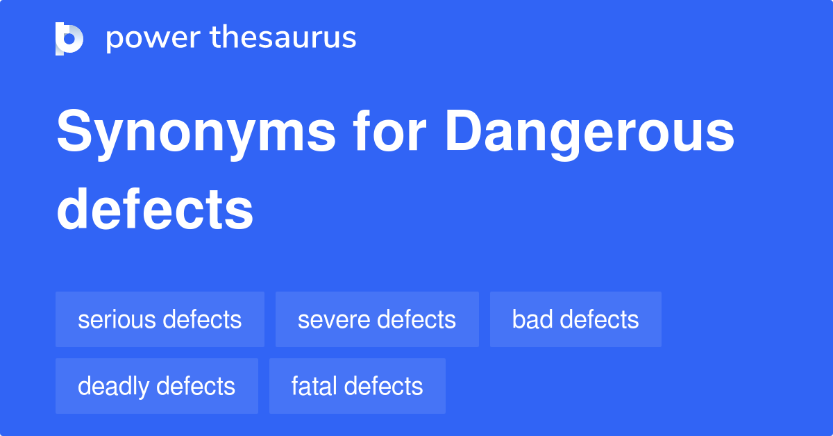 Dangerous Defects synonyms - 21 Words and Phrases for Dangerous Defects