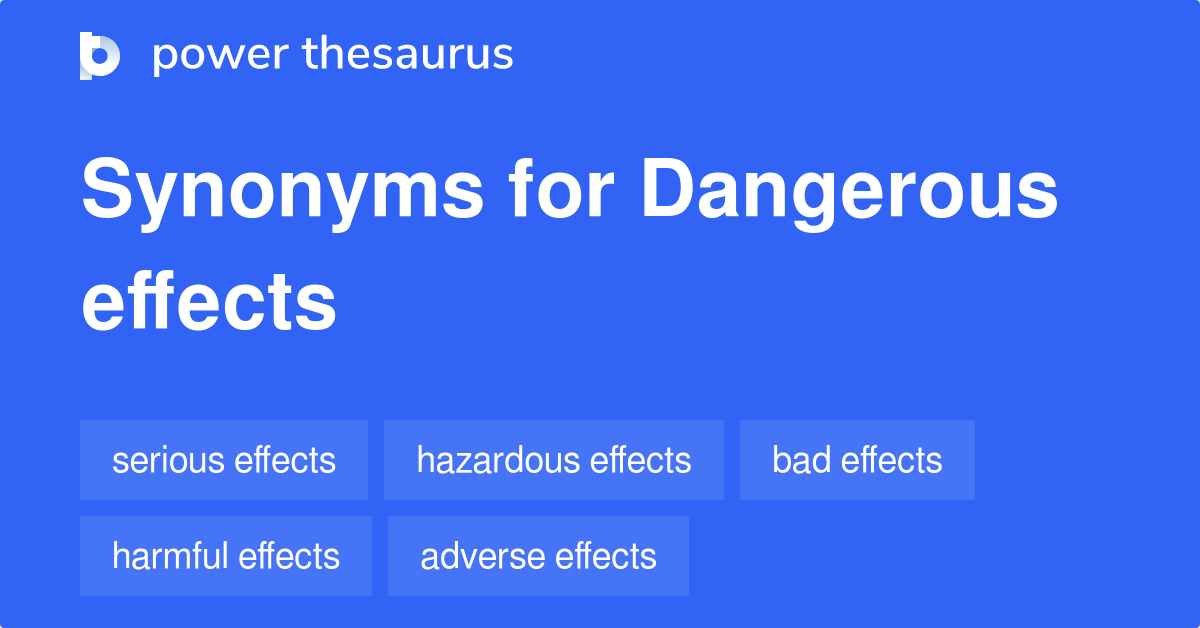 Dangerous Effects synonyms - 164 Words and Phrases for Dangerous Effects