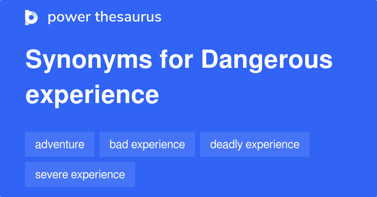 Dangerous Experience synonyms - 13 Words and Phrases for Dangerous