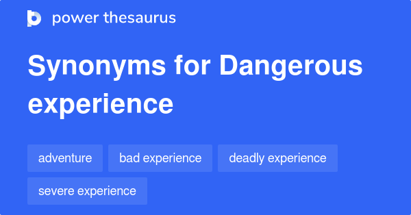 Dangerous Experience synonyms - 13 Words and Phrases for Dangerous