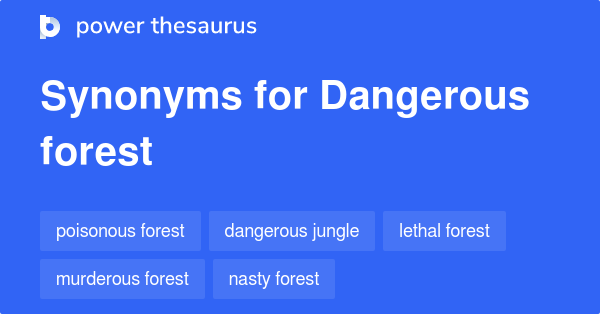 Dangerous Forest synonyms - 100 Words and Phrases for Dangerous Forest