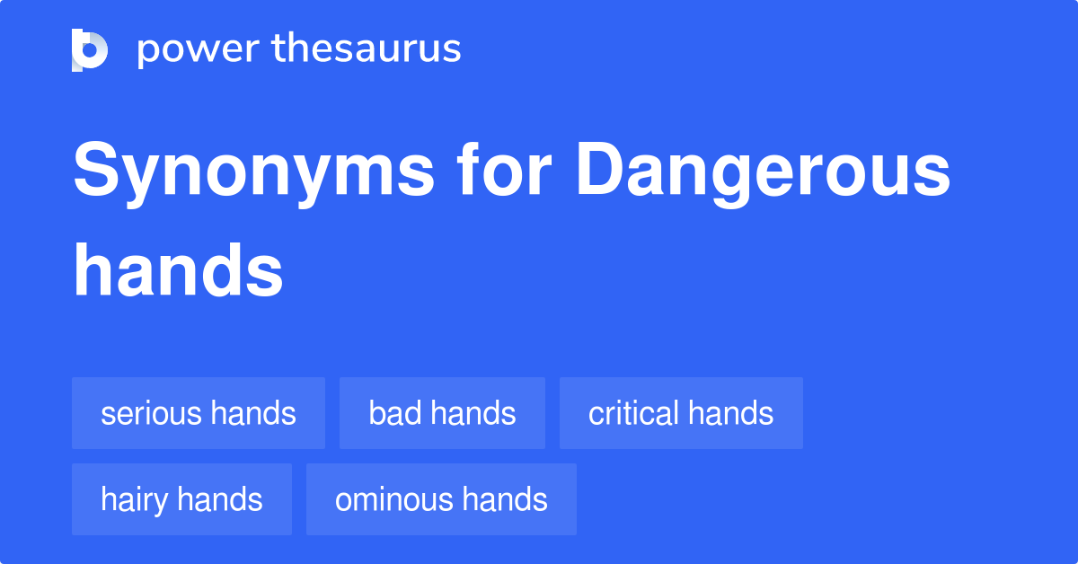Dangerous Hands synonyms - 24 Words and Phrases for Dangerous Hands