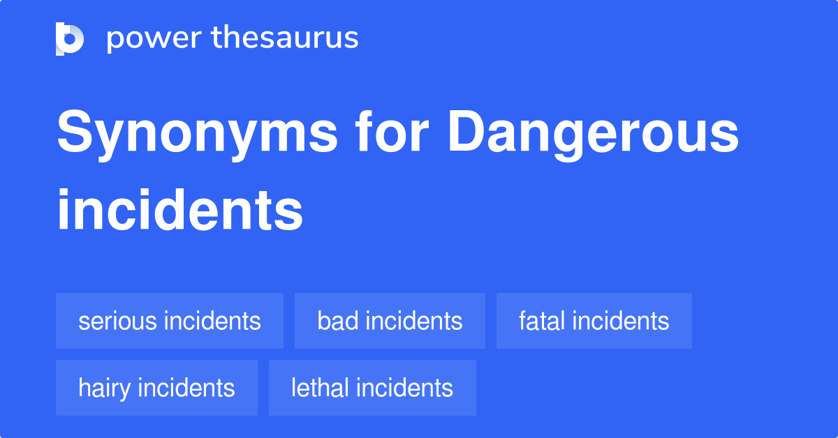 Dangerous Incidents synonyms - 8 Words and Phrases for Dangerous Incidents