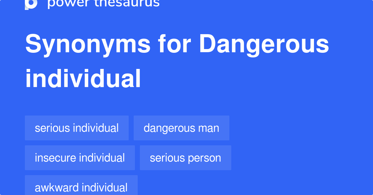 Dangerous Individual synonyms - 59 Words and Phrases for Dangerous