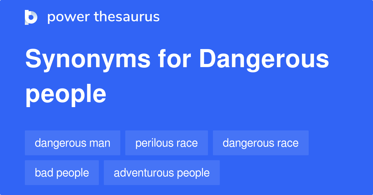 Dangerous People synonyms - 129 Words and Phrases for Dangerous People