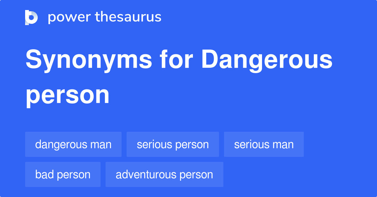 Dangerous Person synonyms - 63 Words and Phrases for Dangerous Person