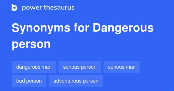 Dangerous Person synonyms - 63 Words and Phrases for Dangerous Person