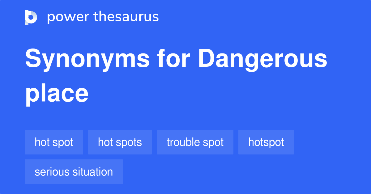 Dangerous Place synonyms - 149 Words and Phrases for Dangerous Place