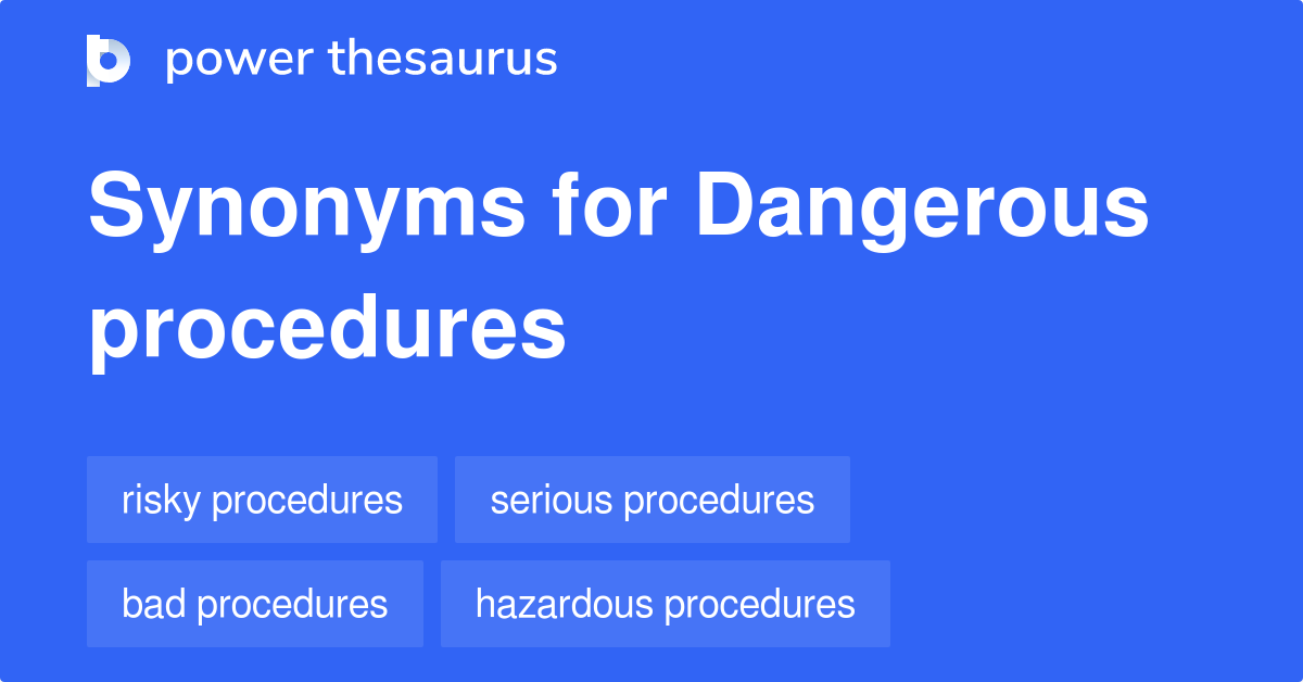 Dangerous Procedures synonyms - 6 Words and Phrases for Dangerous