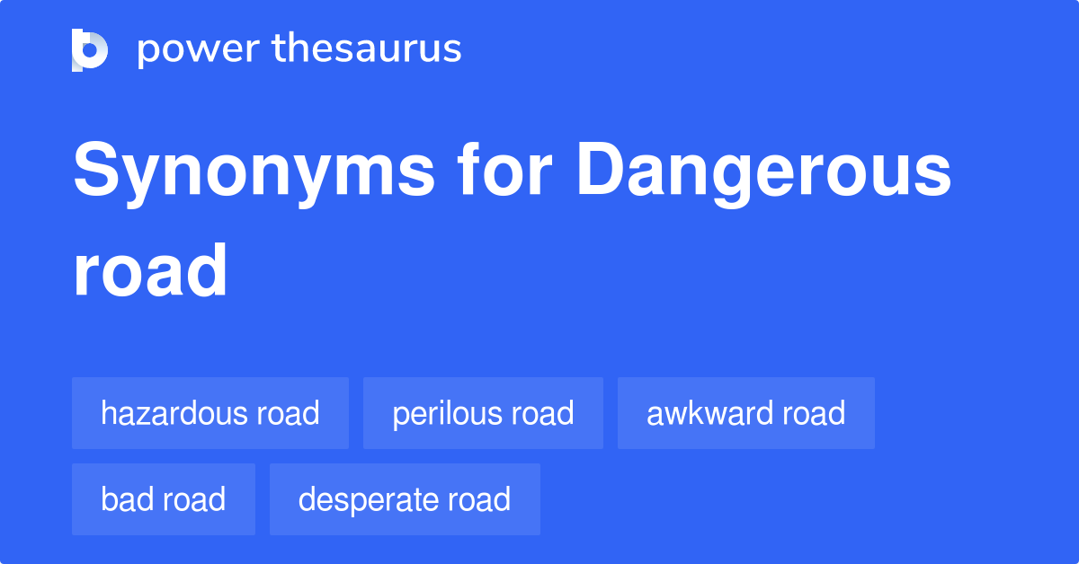 Dangerous Road synonyms - 41 Words and Phrases for Dangerous Road