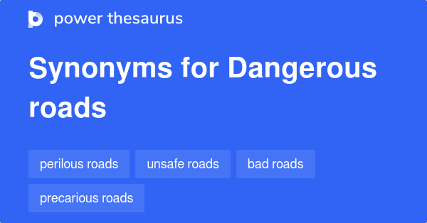 Dangerous Roads synonyms - 21 Words and Phrases for Dangerous Roads