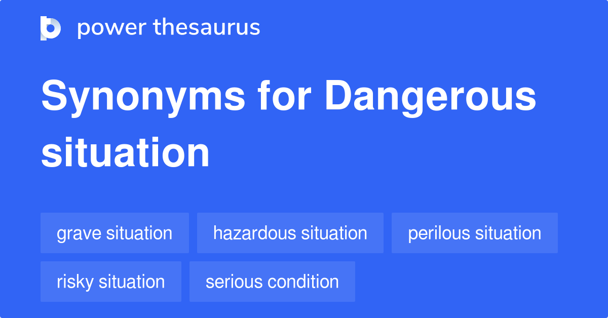 Dangerous Situation synonyms - 401 Words and Phrases for Dangerous